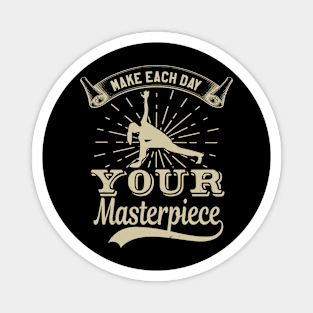 Make Each Day Your Masterpiece Magnet